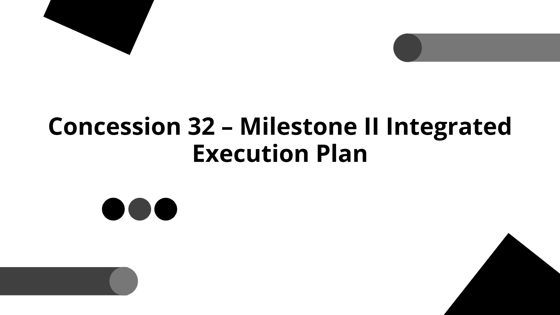 Concession 32 – Milestone II Integrated Execution Plan | Slidebyslide.ai