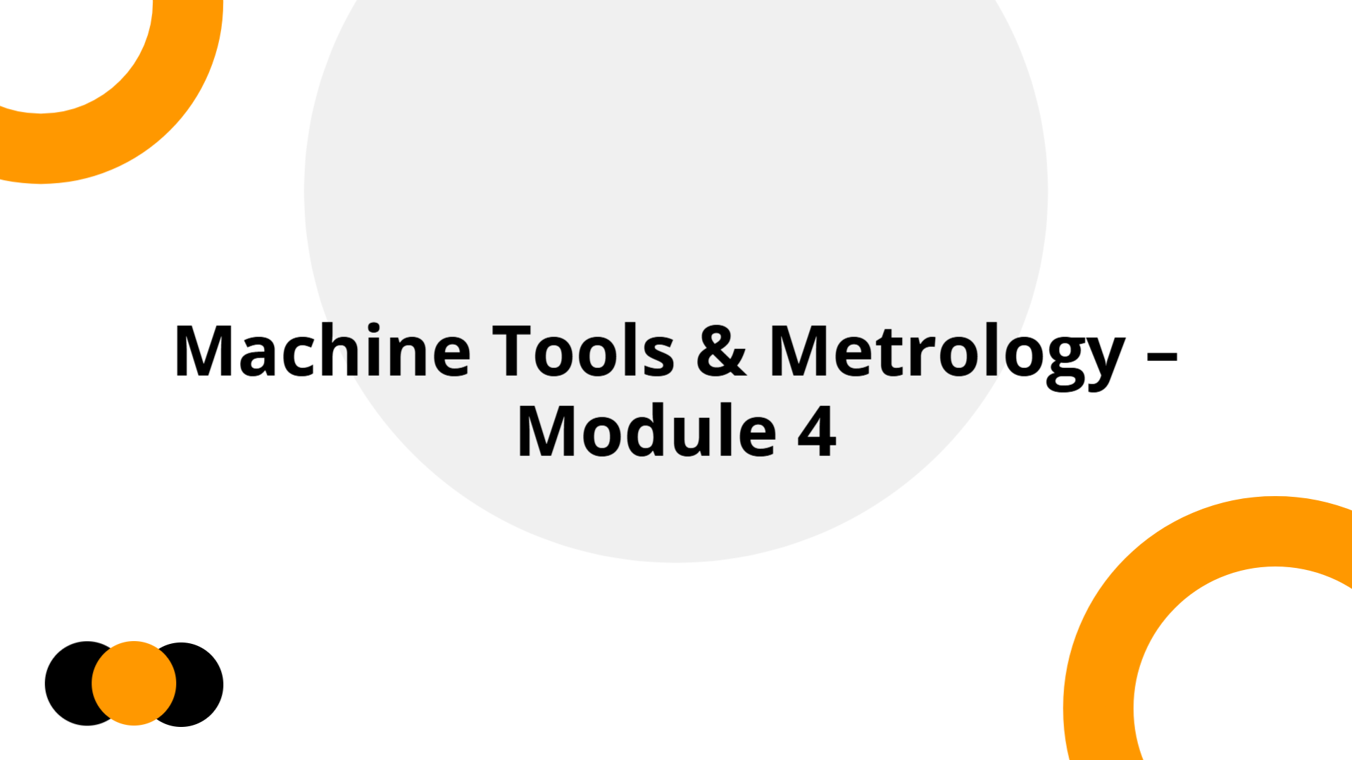 Machine Tools and Metrology – Module 4 (KTU Advanced) | Slidebyslide.ai