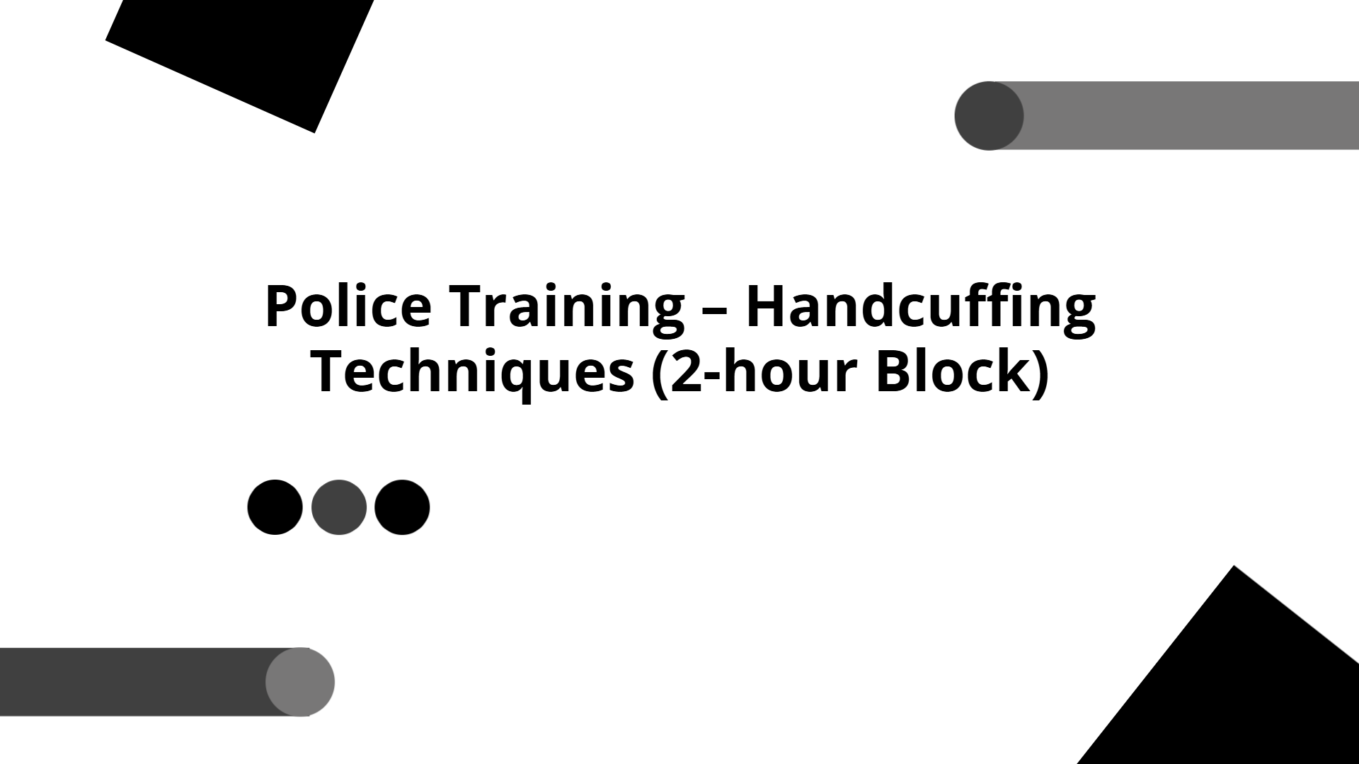 Police Training – Handcuffing Techniques (2-hour Block) | Slidebyslide.ai