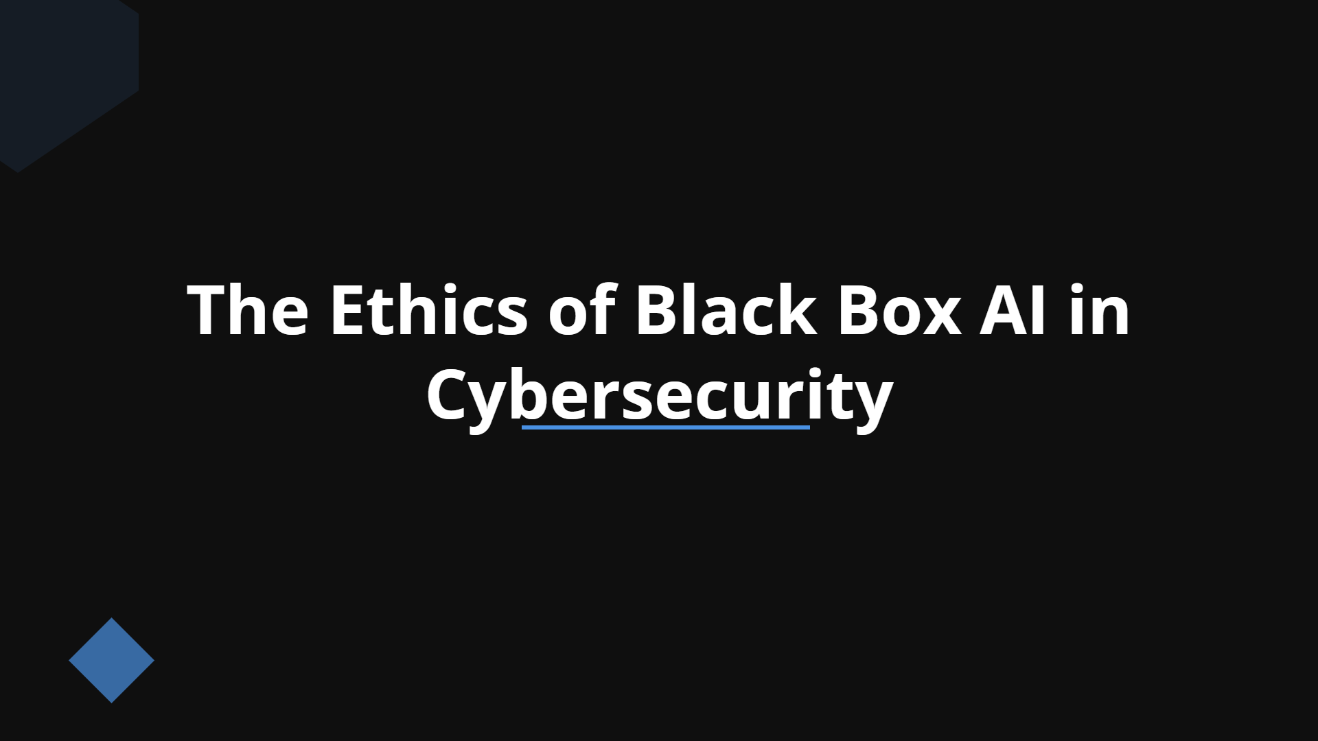 The Ethics of Black Box AI in Cybersecurity | Slidebyslide.ai