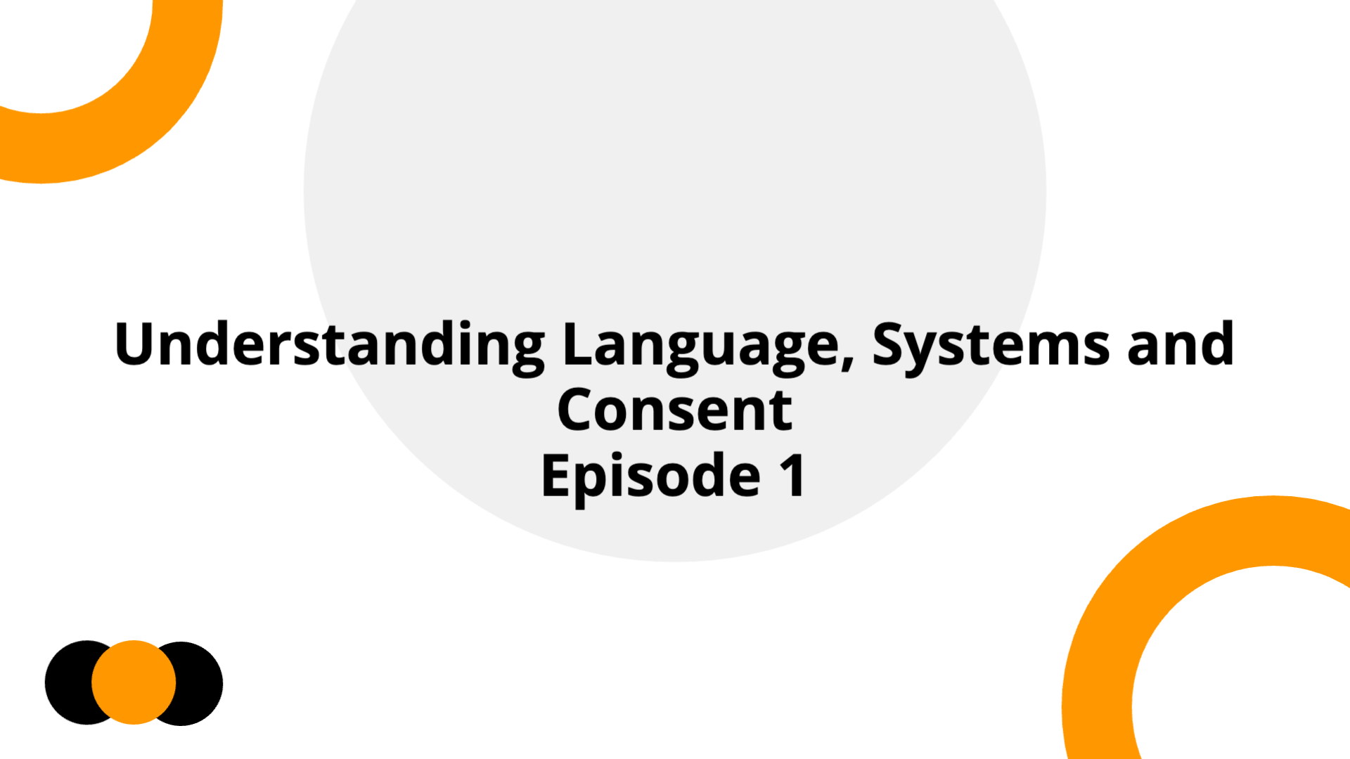 Understanding Language, Systems and Consent - Episode 1 | Slidebyslide.ai